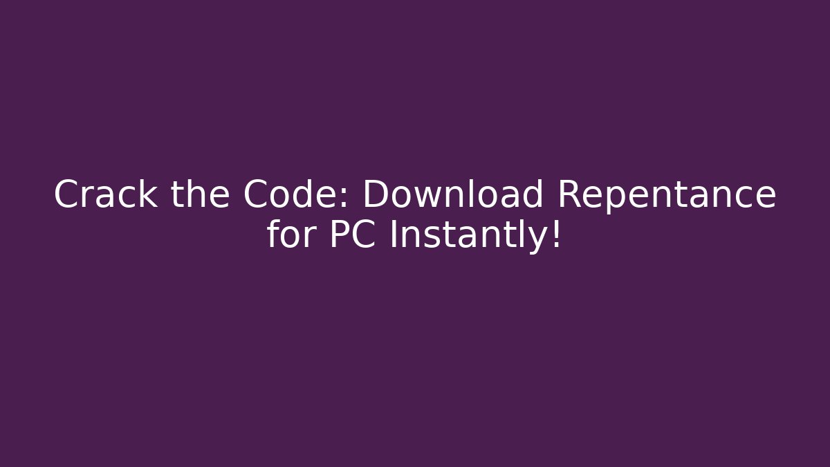 Crack the Code: Download Repentance for PC Instantly!