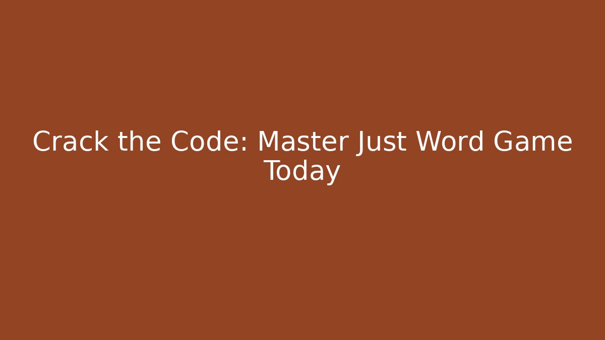 Crack the Code: Master Just Word Game Today - Método de Aprovação