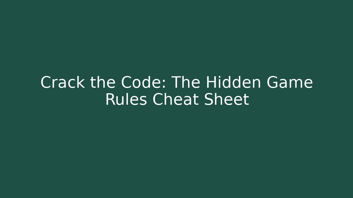 Crack the Code: The Hidden Game Rules Cheat Sheet