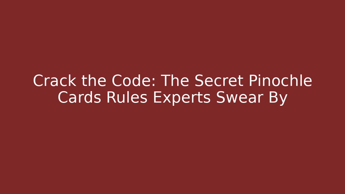 Crack the Code: The Secret Pinochle Cards Rules Experts Swear By - Método de Aprovação