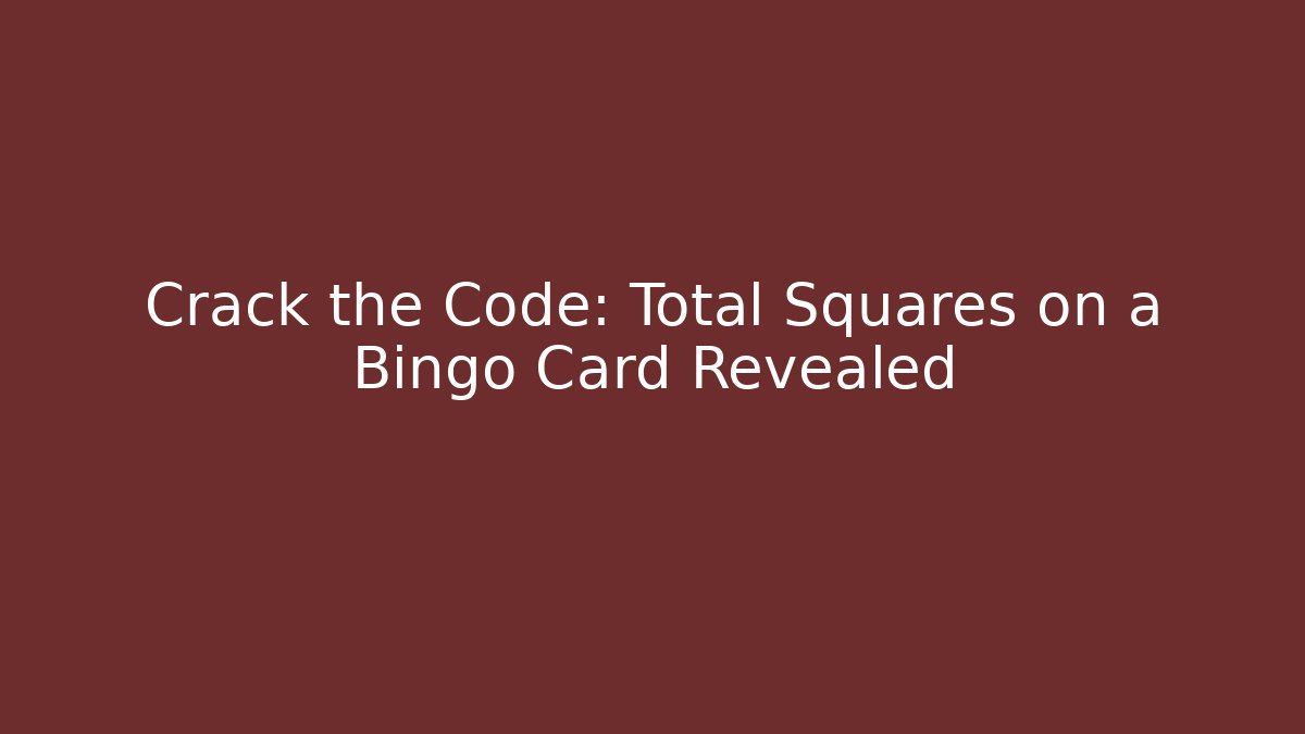 Crack the Code: Total Squares on a Bingo Card Revealed