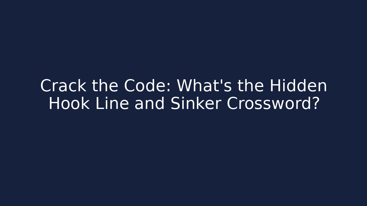 Crack the Code: What's the Hidden Hook Line and Sinker Crossword?