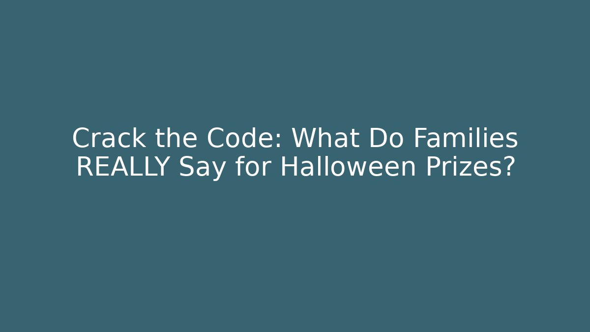 Crack the Code: What Do Families REALLY Say for Halloween Prizes?