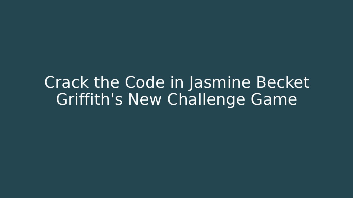 Crack the Code in Jasmine Becket Griffith's New Challenge Game