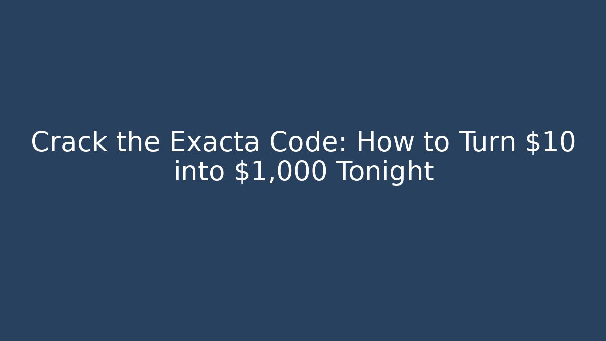 Crack the Exacta Code: How to Turn $10 into $1,000 Tonight
