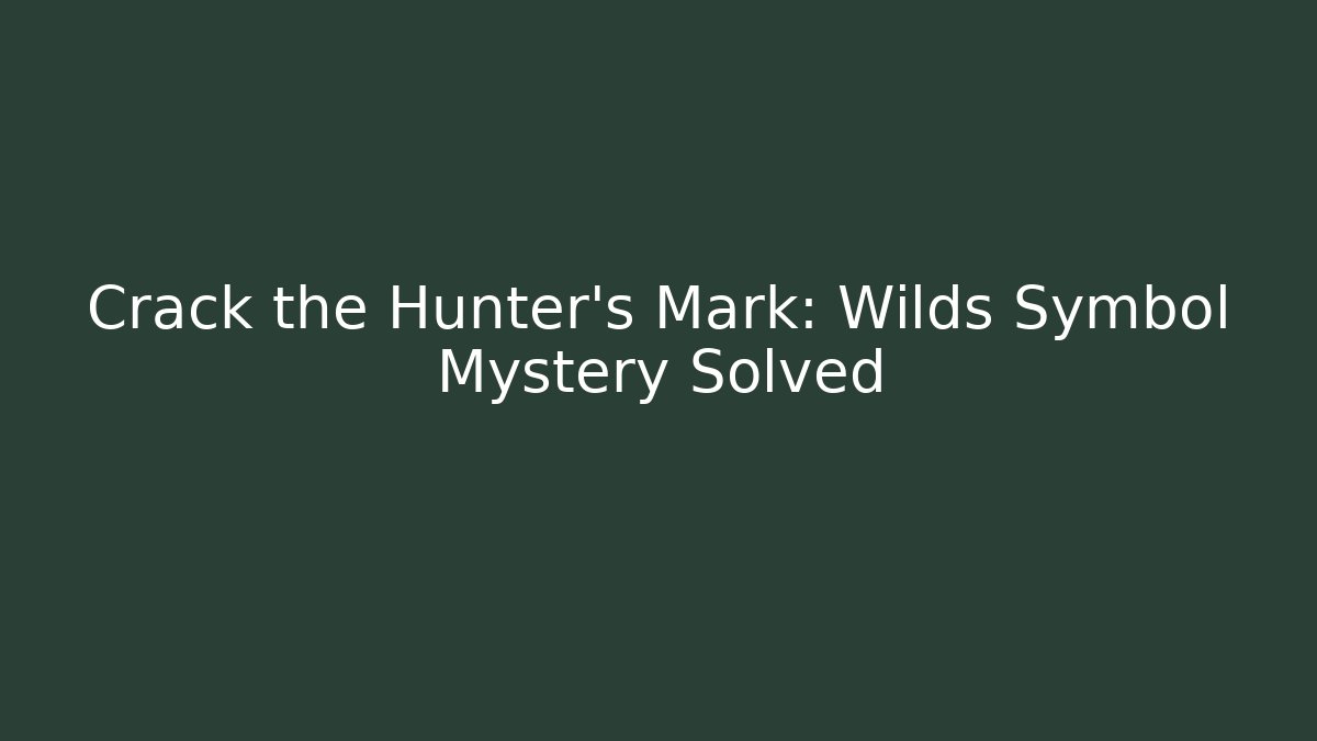 Crack the Hunter's Mark: Wilds Symbol Mystery Solved