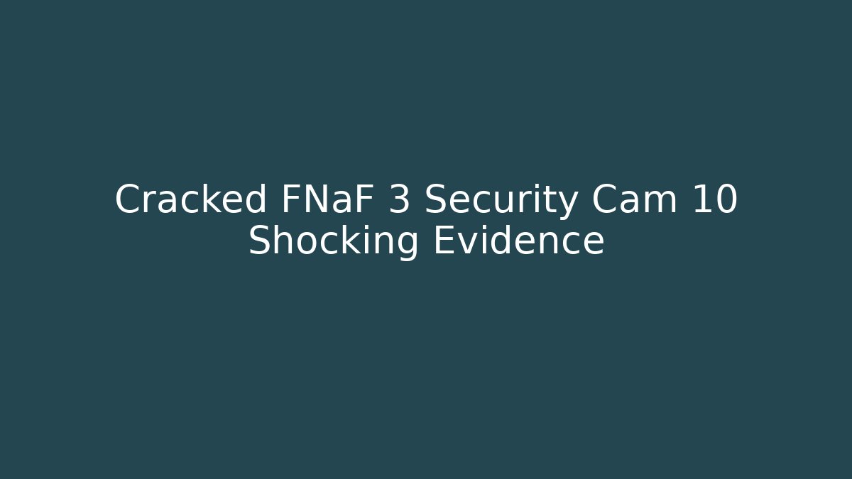 Cracked FNaF 3 Security Cam 10 Shocking Evidence - Método de Aprovação