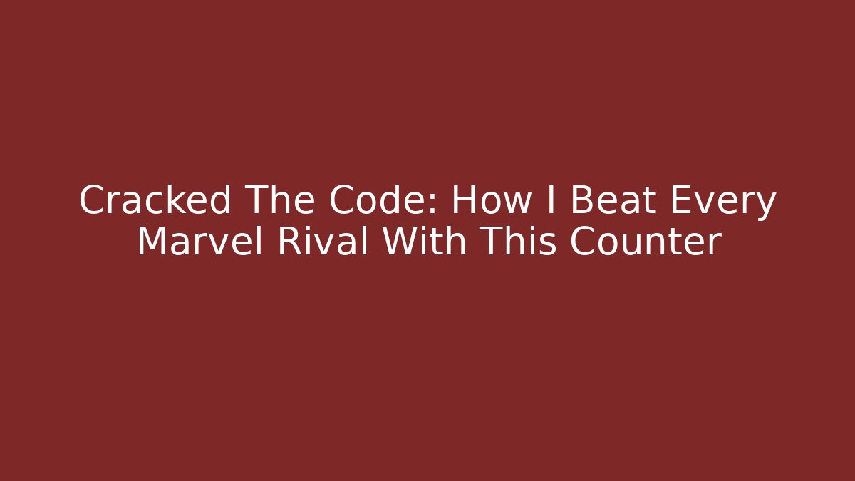 Cracked The Code: How I Beat Every Marvel Rival With This Counter