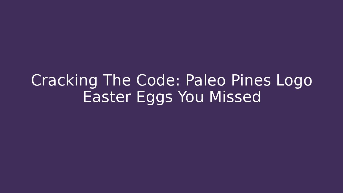 Cracking The Code: Paleo Pines Logo Easter Eggs You Missed - Método de Aprovação