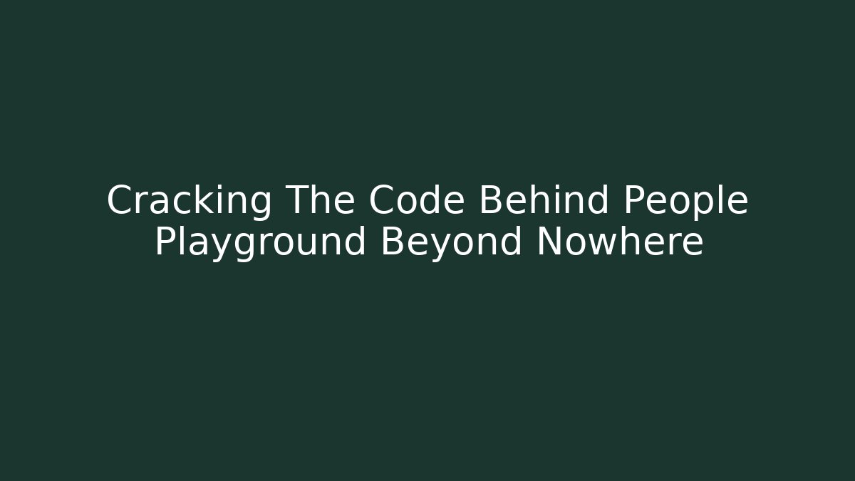 Cracking The Code Behind People Playground Beyond Nowhere