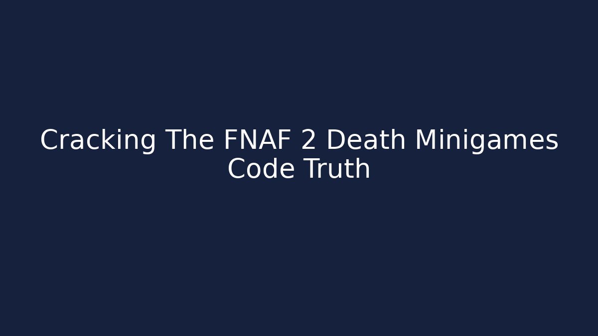 Cracking The FNAF 2 Death Minigames Code Truth - Método de Aprovação