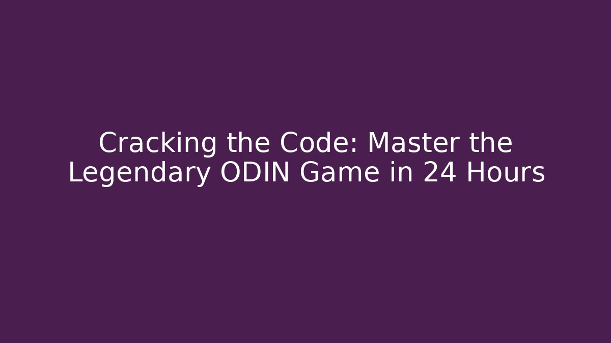 Cracking the Code: Master the Legendary ODIN Game in 24 Hours
