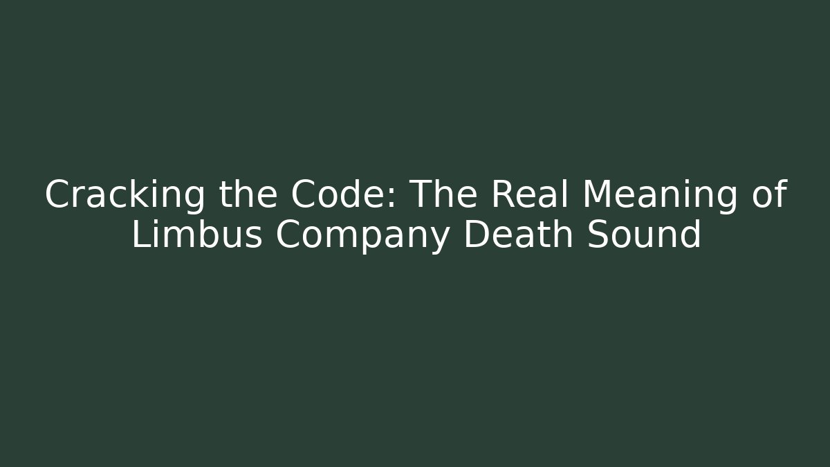 Cracking the Code: The Real Meaning of Limbus Company Death Sound - Método de Aprovação