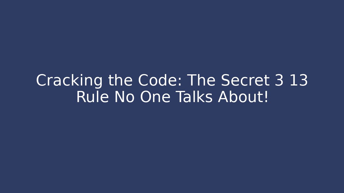 Cracking the Code: The Secret 3 13 Rule No One Talks About! - Método de Aprovação