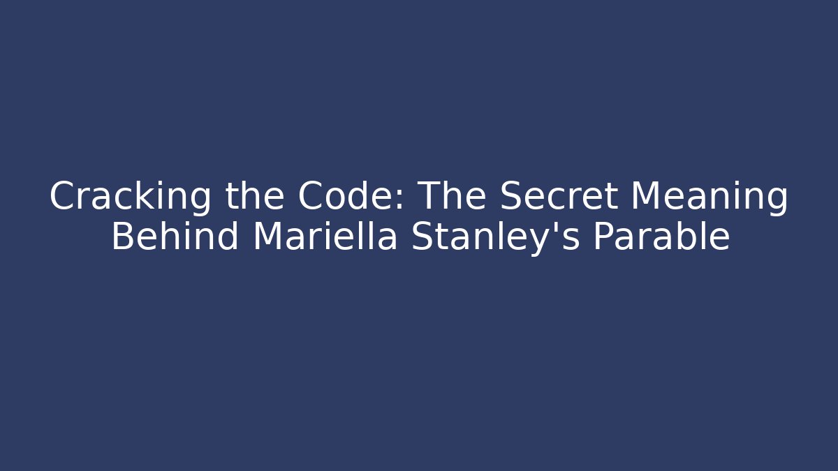 Cracking the Code: The Secret Meaning Behind Mariella Stanley's Parable