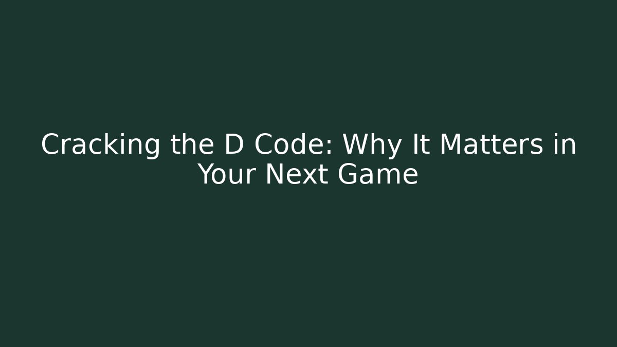 Cracking the D Code: Why It Matters in Your Next Game - Método de Aprovação
