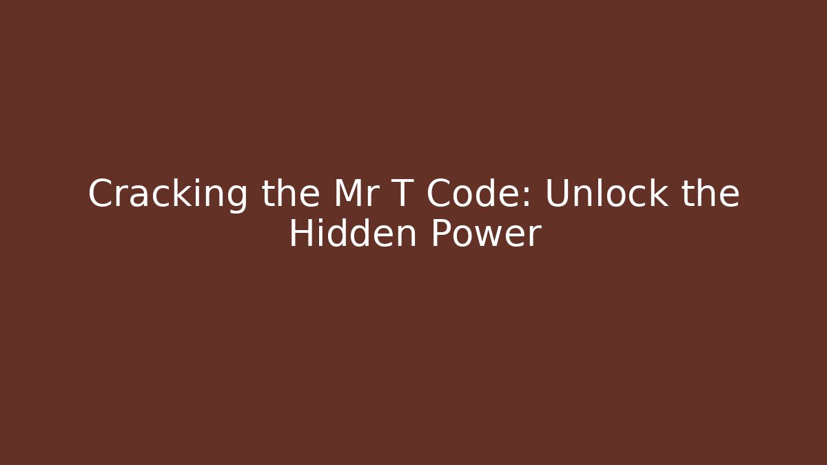 Cracking the Mr T Code: Unlock the Hidden Power - Método de Aprovação
