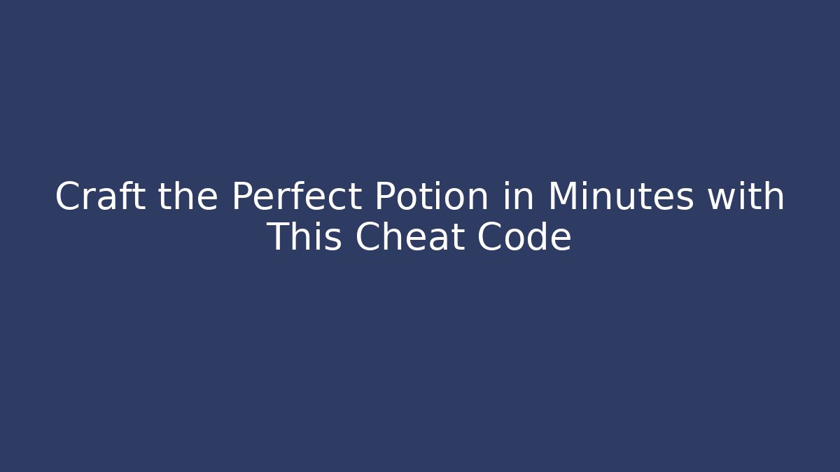 Craft the Perfect Potion in Minutes with This Cheat Code