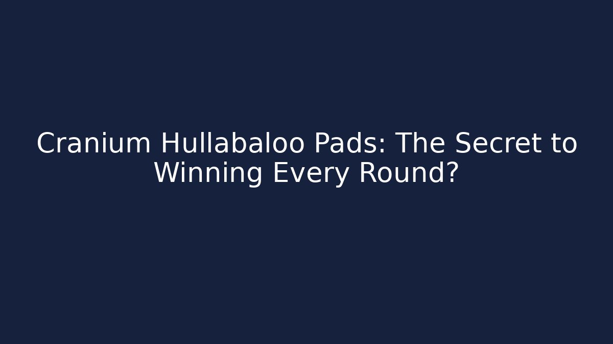 Cranium Hullabaloo Pads: The Secret to Winning Every Round?