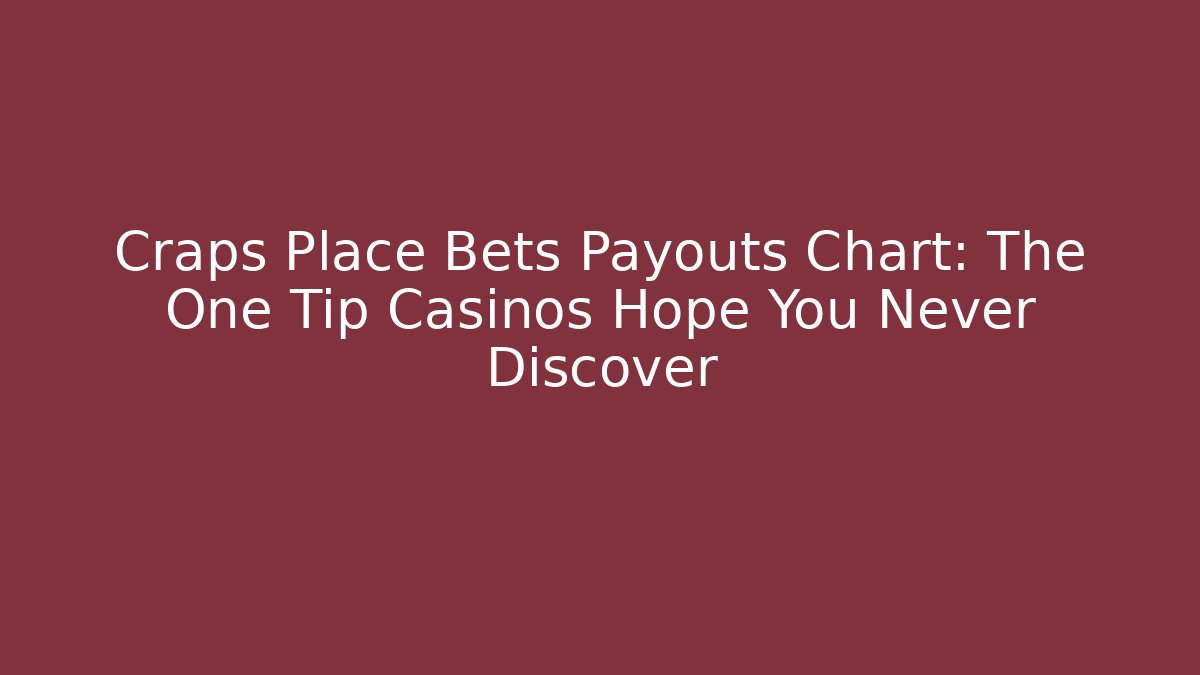 Craps Place Bets Payouts Chart: The One Tip Casinos Hope You Never Discover