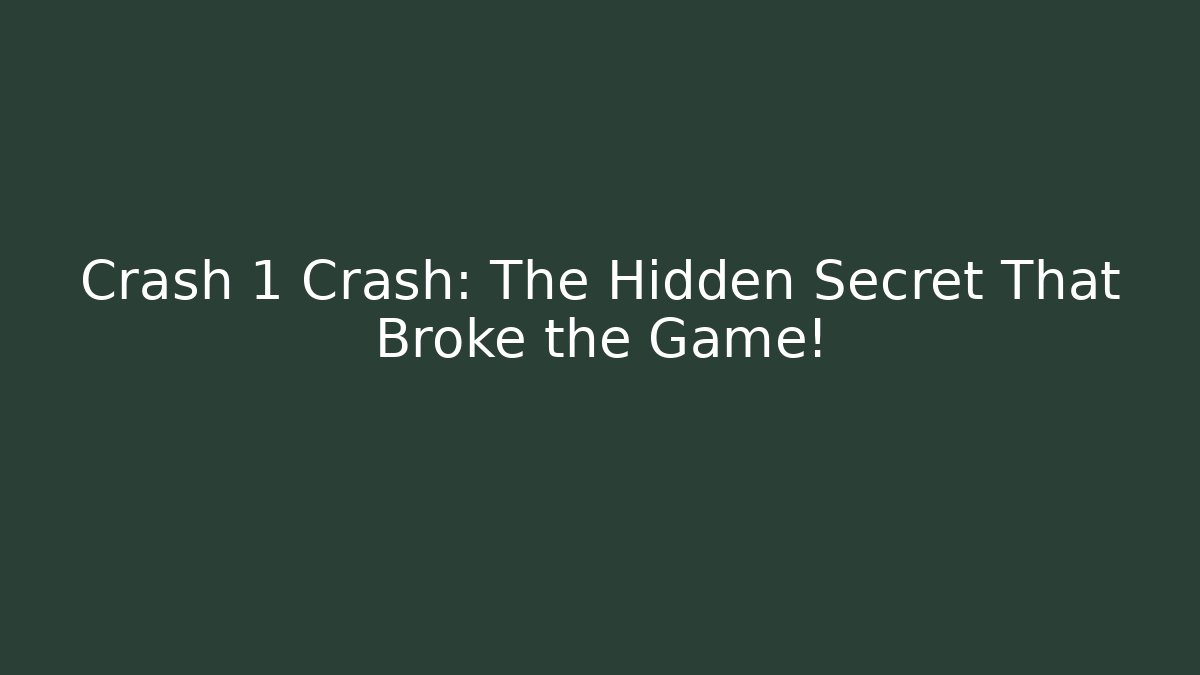 Crash 1 Crash: The Hidden Secret That Broke the Game!