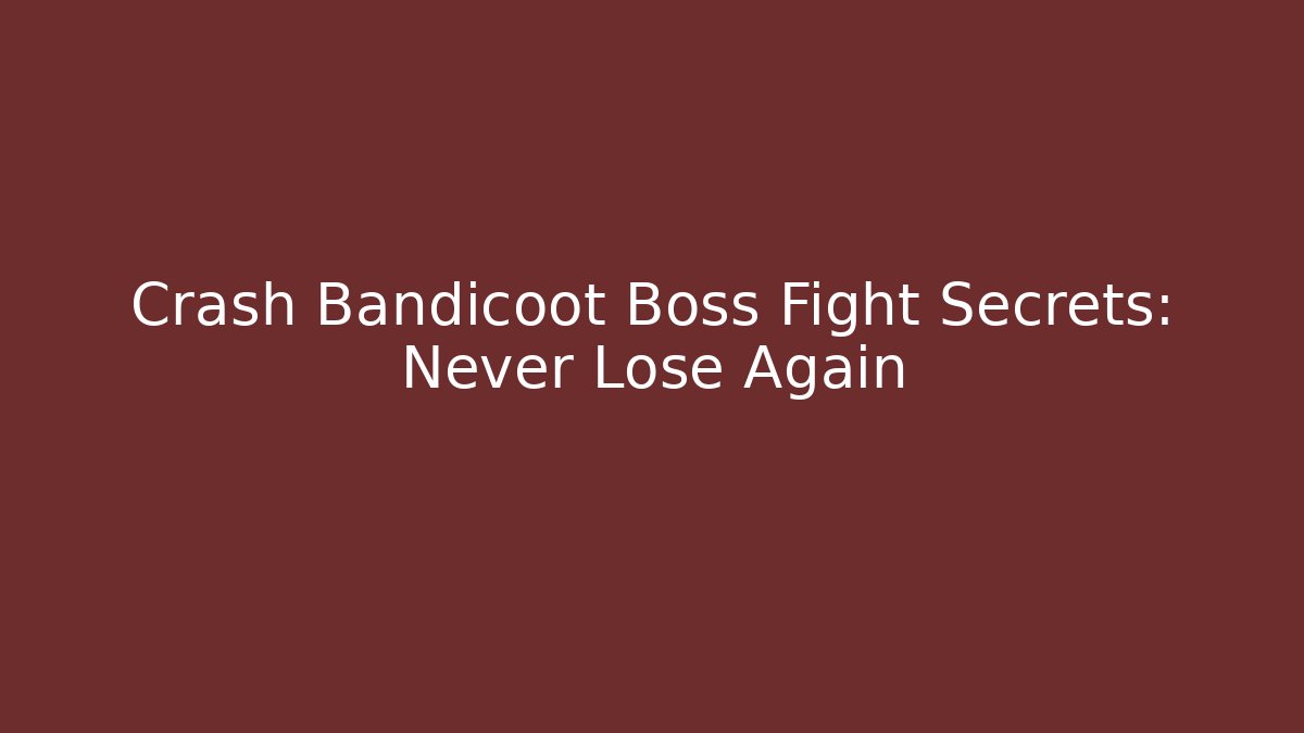 Crash Bandicoot Boss Fight Secrets: Never Lose Again