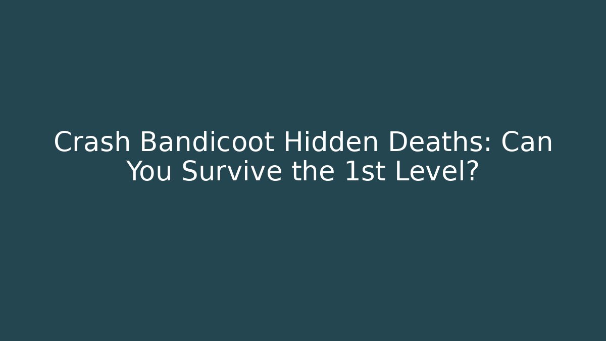 Crash Bandicoot Hidden Deaths: Can You Survive the 1st Level?