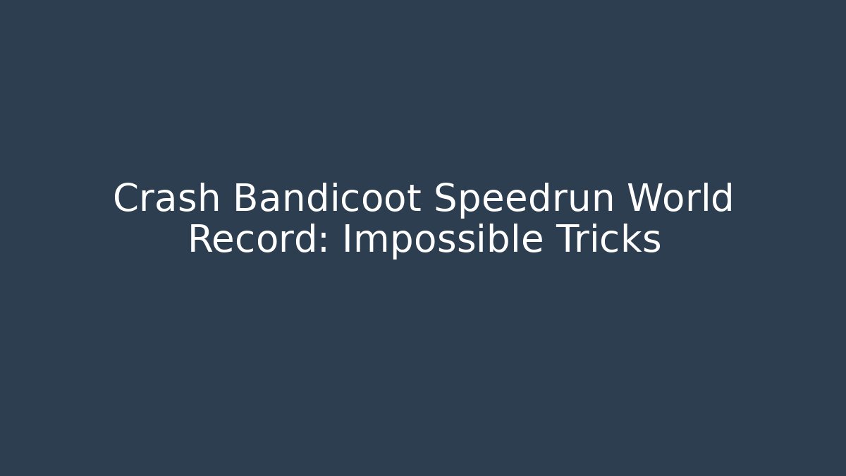 Crash Bandicoot Speedrun World Record: Impossible Tricks