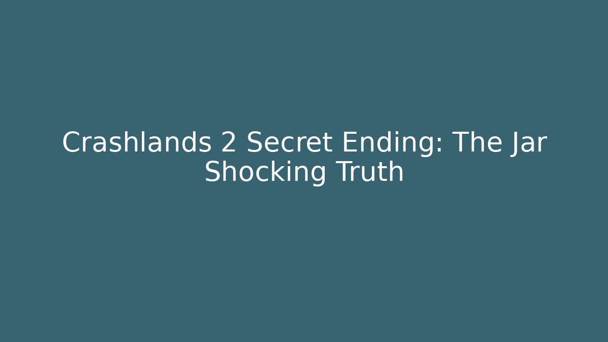 Crashlands 2 Secret Ending: The Jar Shocking Truth