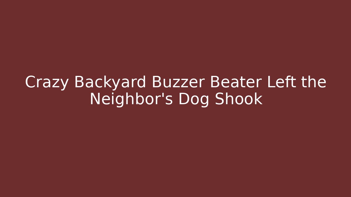 Crazy Backyard Buzzer Beater Left the Neighbor’s Dog Shook