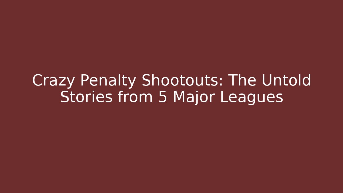 Crazy Penalty Shootouts: The Untold Stories from 5 Major Leagues