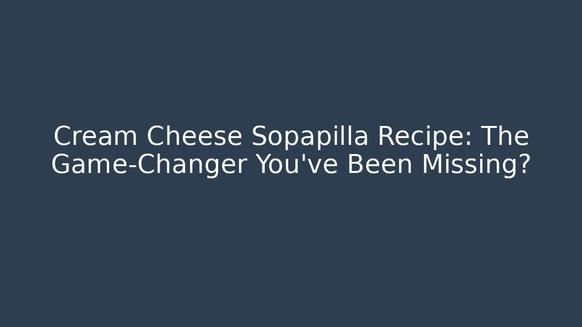 Cream Cheese Sopapilla Recipe: The Game-Changer You’ve Been Missing?