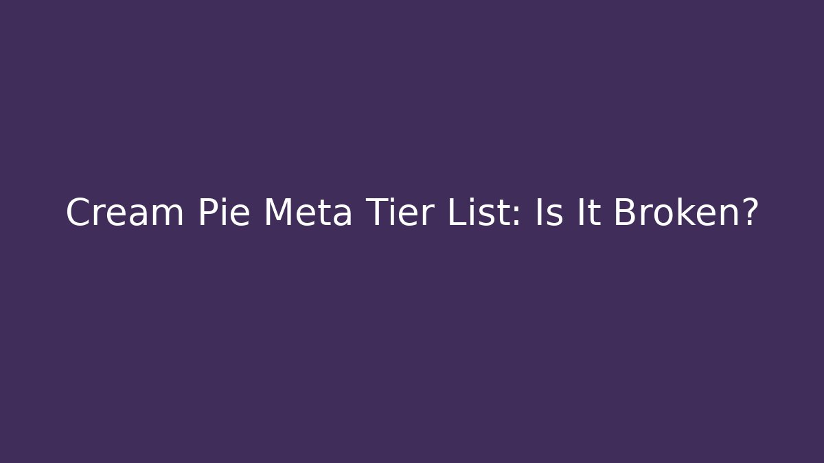 Cream Pie Meta Tier List: Is It Broken?