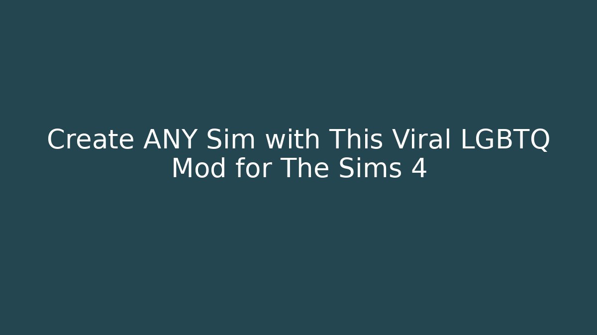 Create ANY Sim with This Viral LGBTQ Mod for The Sims 4