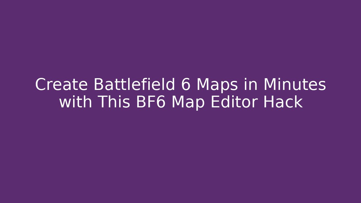 Create Battlefield 6 Maps in Minutes with This BF6 Map Editor Hack - Método de Aprovação