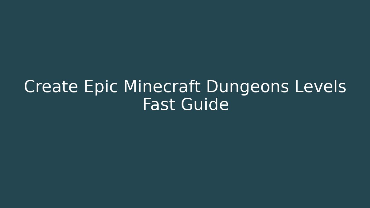 Create Epic Minecraft Dungeons Levels Fast Guide