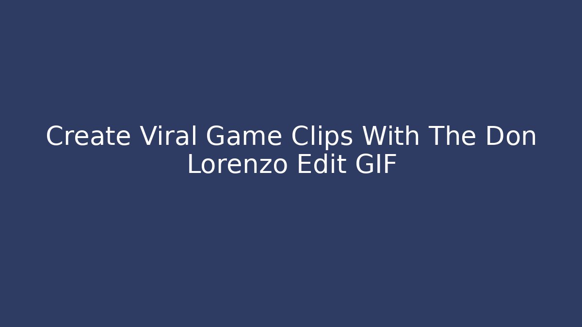 Create Viral Game Clips With The Don Lorenzo Edit GIF
