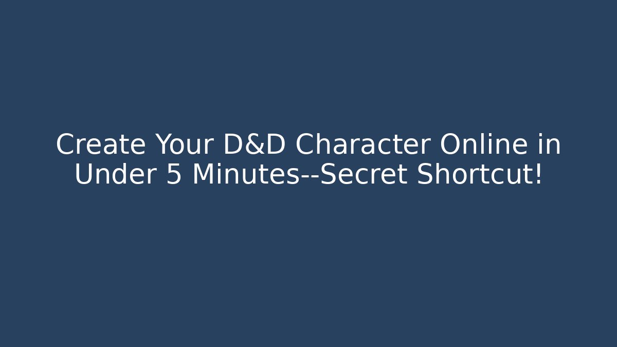 Create Your D&D Character Online in Under 5 Minutes—Secret Shortcut!