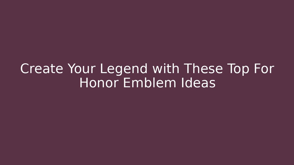 Create Your Legend with These Top For Honor Emblem Ideas