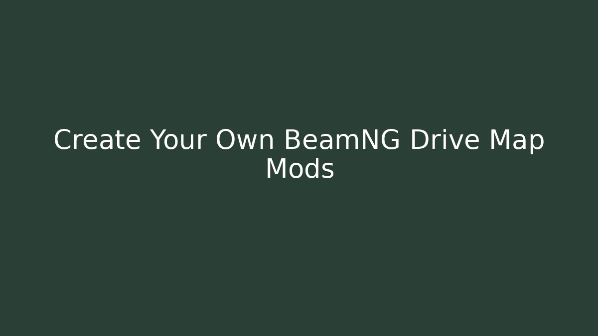 Create Your Own BeamNG Drive Map Mods