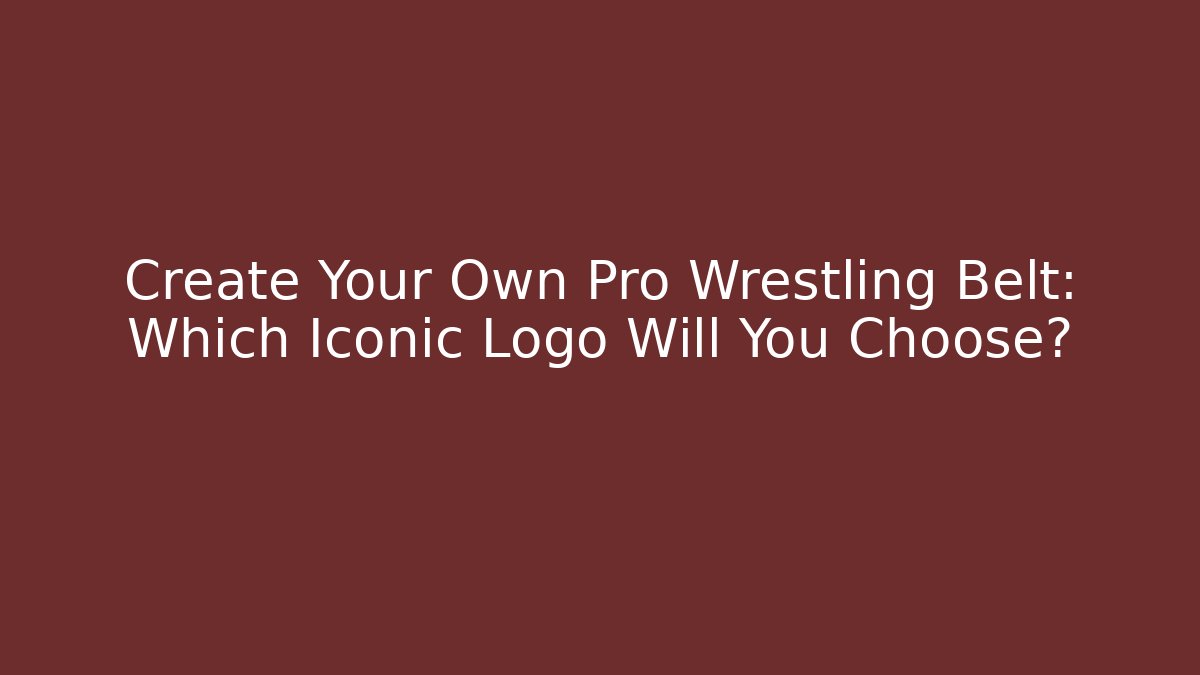 Create Your Own Pro Wrestling Belt: Which Iconic Logo Will You Choose?