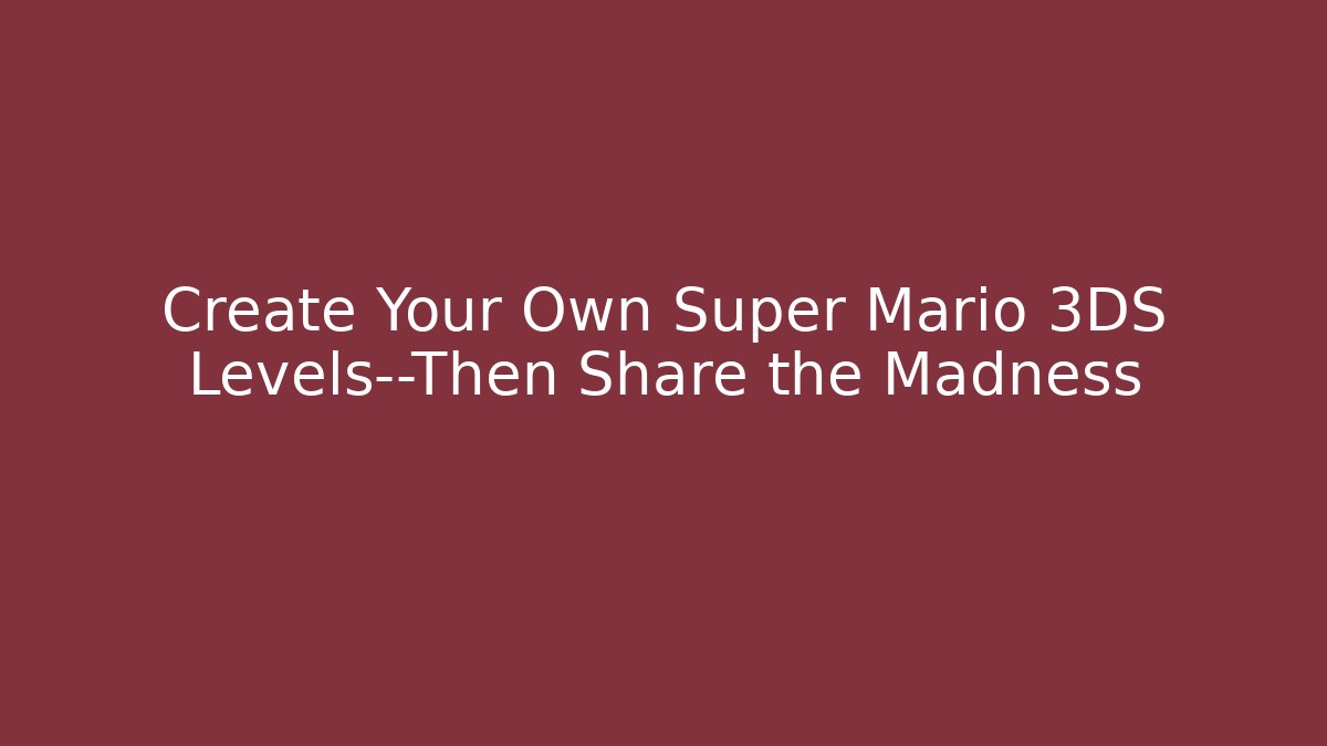 Create Your Own Super Mario 3DS Levels—Then Share the Madness