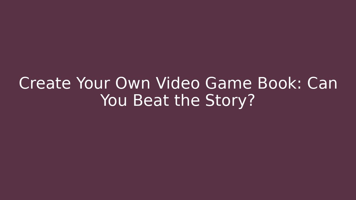 Create Your Own Video Game Book: Can You Beat the Story? - Método de Aprovação