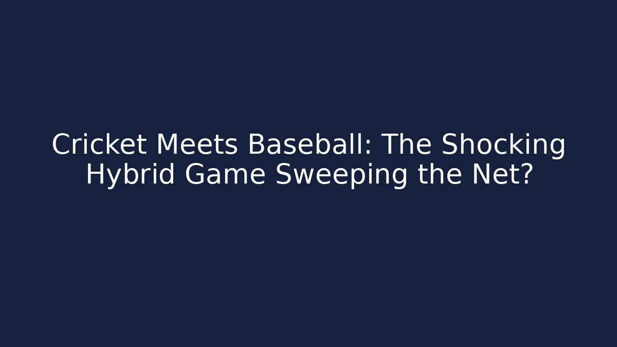 Cricket Meets Baseball: The Shocking Hybrid Game Sweeping the Net? - Método de Aprovação