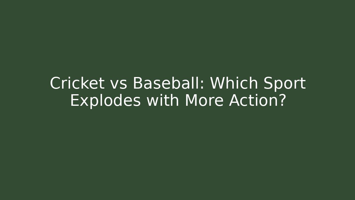 Cricket vs Baseball: Which Sport Explodes with More Action? - Método de Aprovação