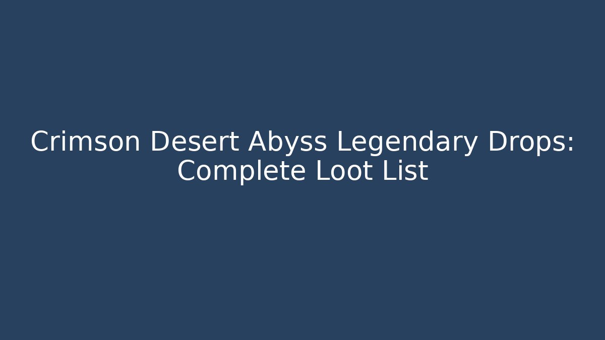 Crimson Desert Abyss Legendary Drops: Complete Loot List