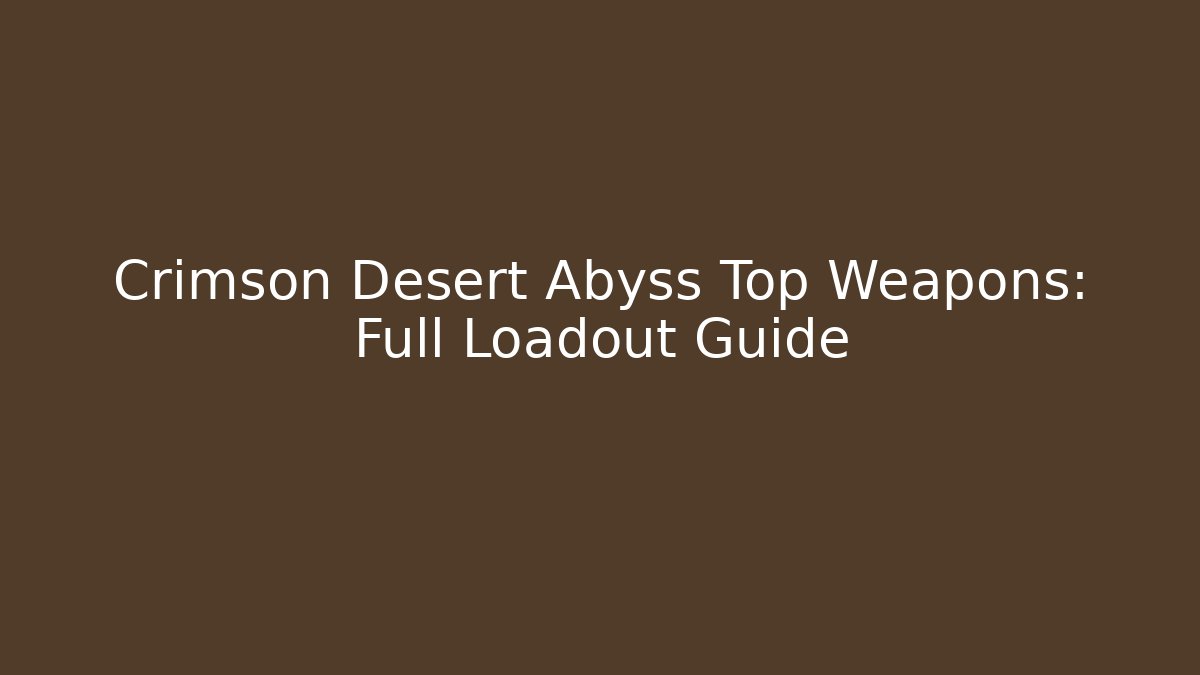 Crimson Desert Abyss Top Weapons: Full Loadout Guide - Método de Aprovação