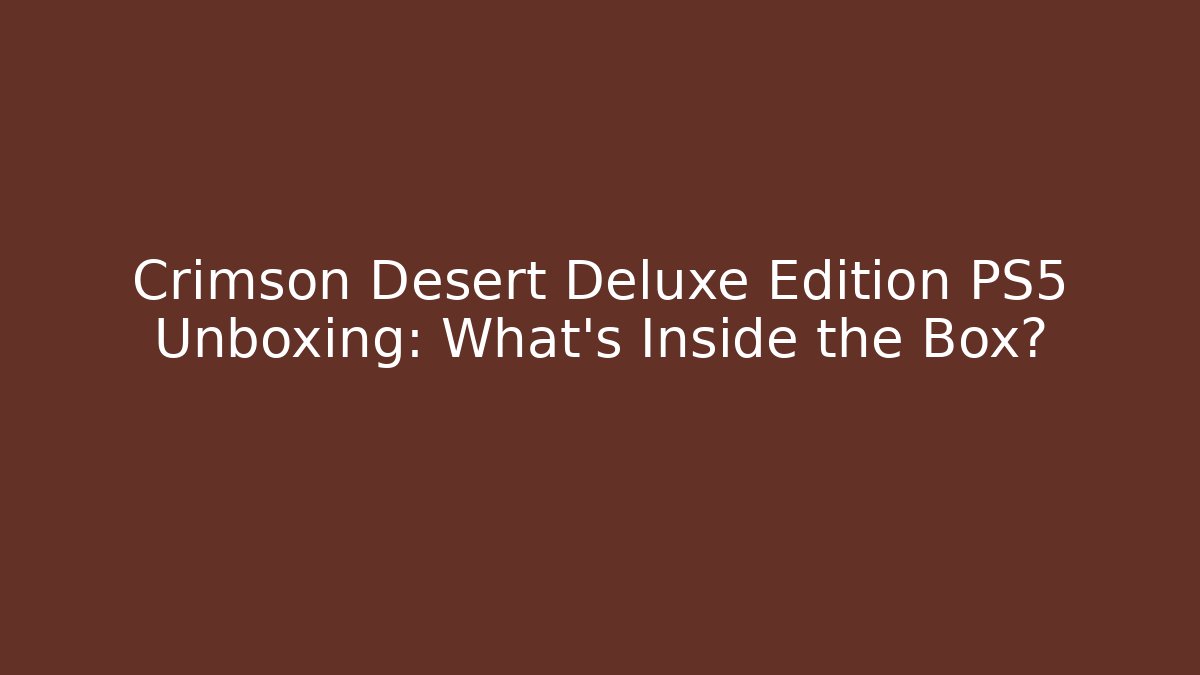 Crimson Desert Deluxe Edition PS5 Unboxing: What's Inside the Box? - Método de Aprovação