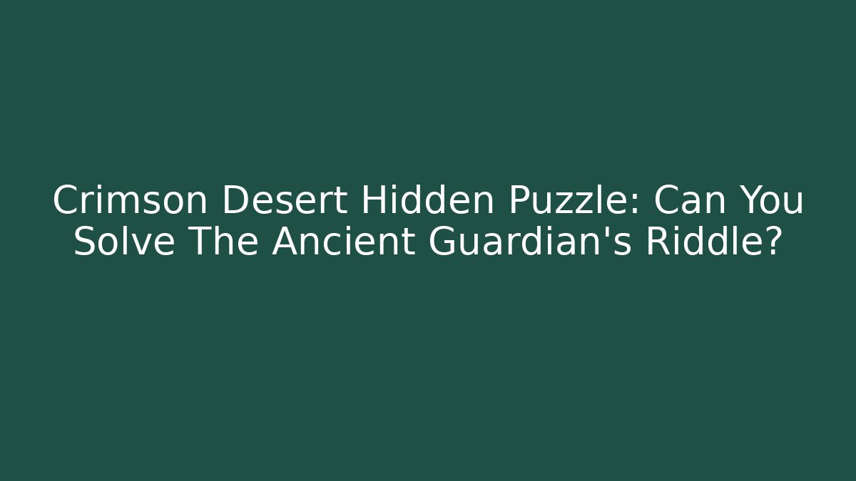 Crimson Desert Hidden Puzzle: Can You Solve The Ancient Guardian's Riddle?