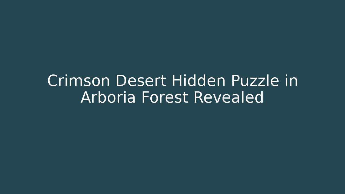 Crimson Desert Hidden Puzzle in Arboria Forest Revealed